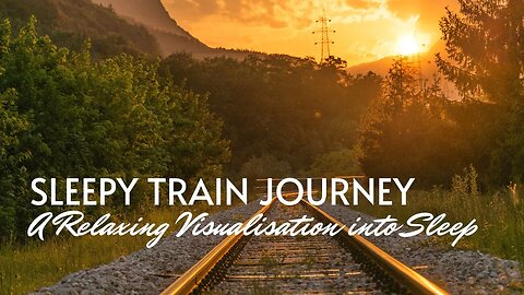 Sleepy Train Journey Visualisation 🚋 A 10m Guided Mediation for Sleep