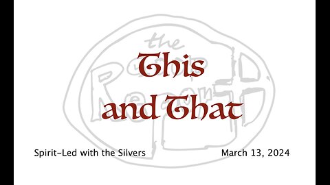 This and That - Spirit-Led with the Silvers (Mar 13)