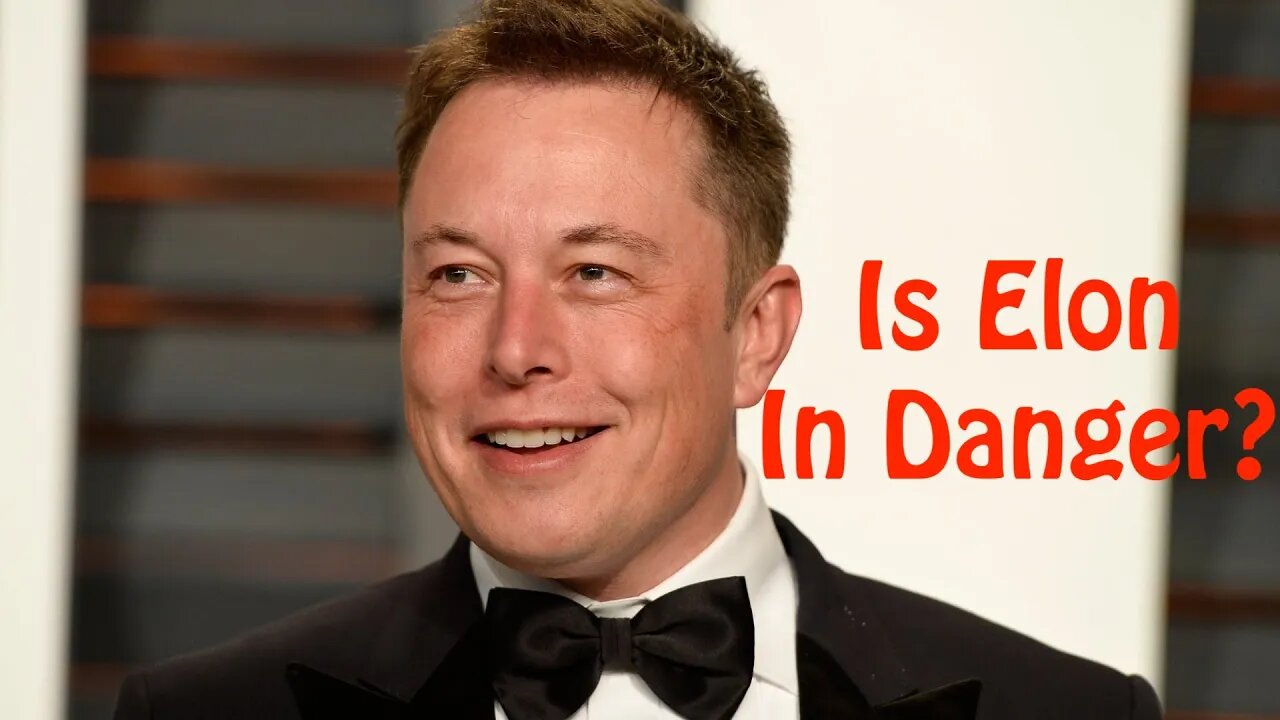 Is Elon in Danger?