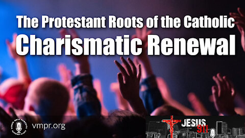 24 May 21, Jesus 911: The Protestant Roots of the Catholic Charismatic Renewal