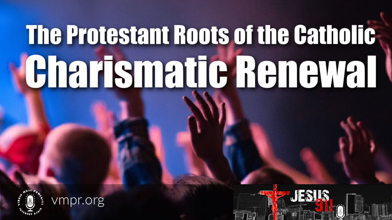 24 May 21, Jesus 911: The Protestant Roots of the Catholic Charismatic Renewal