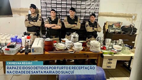 Crimes na região: Rapaz e idoso detidos por furto e receptação na cidade de Santa Maria do Suaçuí.
