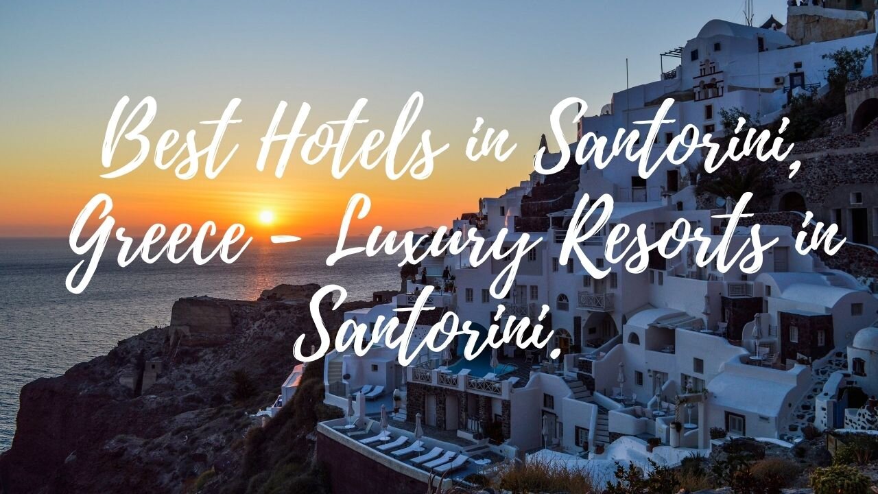 Best Hotels in Santorini, Greece - Luxury Resorts in Santorini.