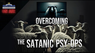 Overcoming the satanic Psy-ops