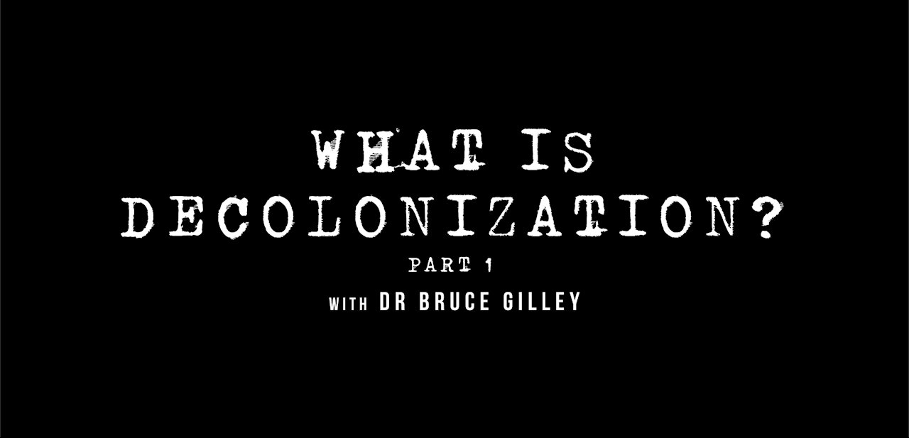 Decolonize Explained: What is Decolonization? - Part 1 | Dr. Bruce Gilley