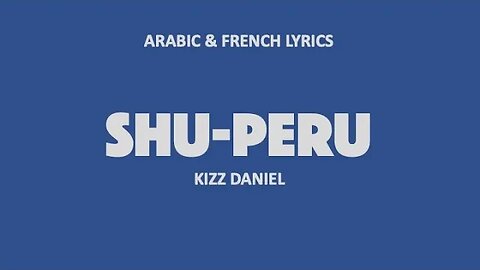 SHU PERU - Kizz Daniel (Arabic & French lyrics)