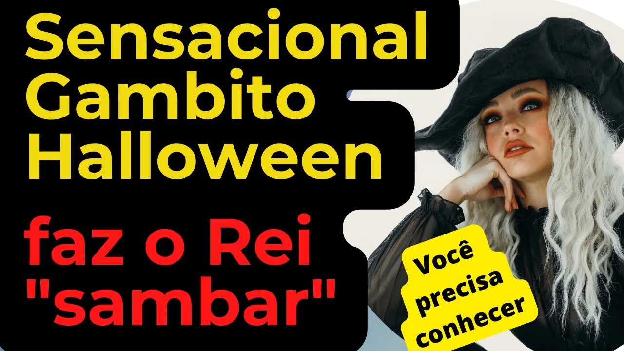 SENSACIONAL GAMBITO HALLOWEEN FAZ REI SAMBAR NO TABULEIRO