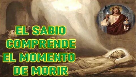 EL SABIO COMPRENDE QUE SU MOMENTO DE MORIR LLEGO - JESUCRISTO REY A DANIEL DE MARIA