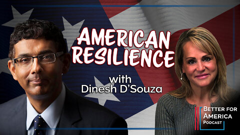 Better for America Podcast: American Resilience with Dinesh D'Souza