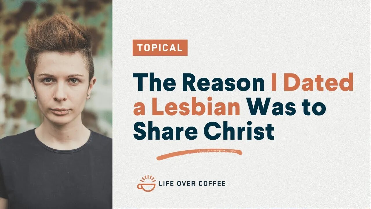 The Reason I Dated a Lesbian Was to Share Christ