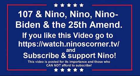 107 & Nino, Nino, Nino- Biden & the 25th Amend.