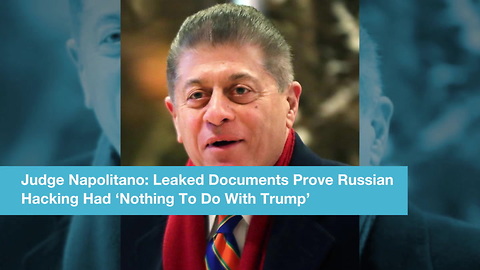 Judge Napolitano: Leaked Documents Prove Russian Hacking Had ‘Nothing To Do With Trump’