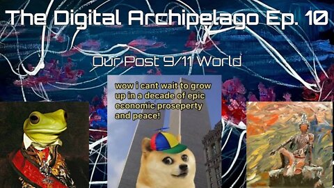 The Digital Archipelago Ep. 10: Our Post September 11 World