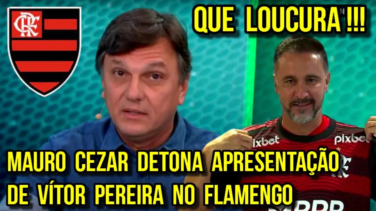 MAURO CEZAR PEREIRA DETONA APRESENTAÇÃO DE VÍTOR PEREIRA NO FLAMENGO - É TRETA!!!