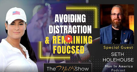 Mel K & Man In America Seth Holehouse | Avoiding Distractions & Remaining Focused 11-25-22