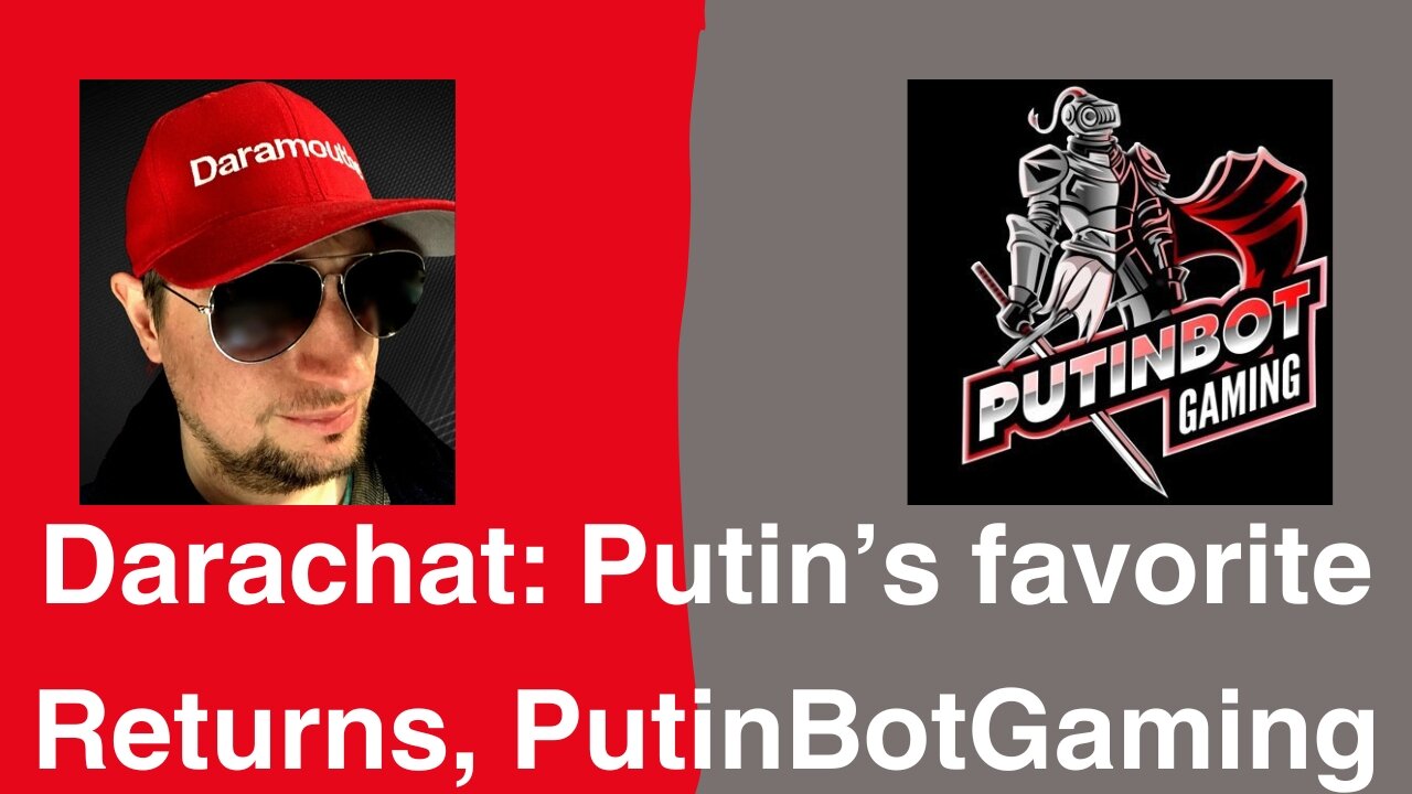 Darachat: Putin’s favorite Returns, PutinBotGaming