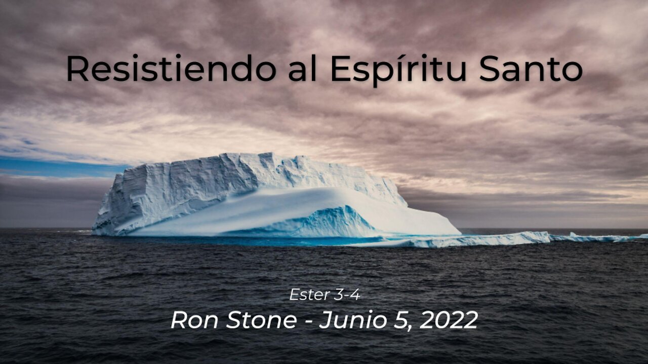 2022-06-05 - Ester 3-4 - Resistiendo al Espíritu Santo - Pastor Ron (Spanish)