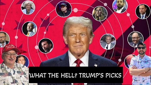 WHAT THE HELL? TRUMP'S PICKS