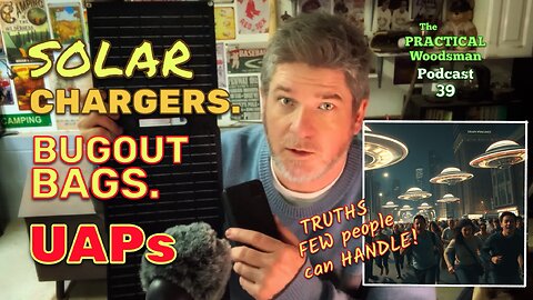 Ep 39: Solar Chargers. Bugout Bags. UAPs