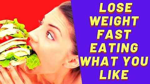 How to lose weight fast eating what you like