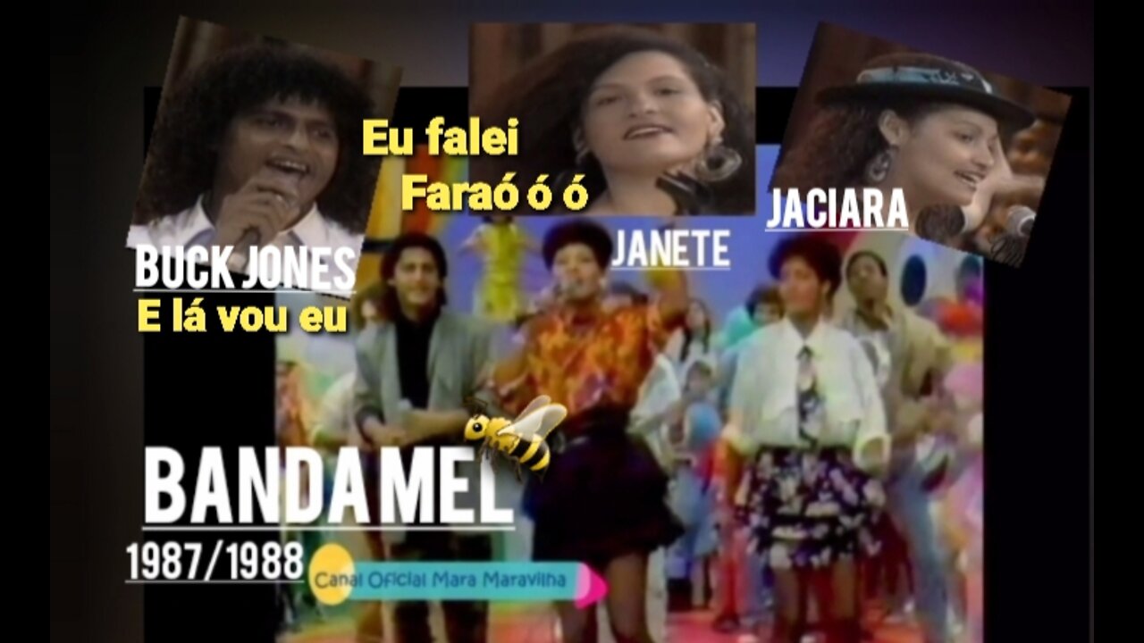 Banda Mel🐝FARAÓ Mara SBT 1987/na Tânia Alves Manchete 1988 E LÁ VOU EU-Janete, Jaciara e Buck Jones