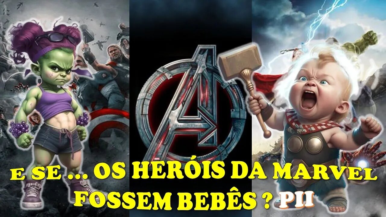 E SE OS HERÓIS DA MARVEL FOSSEM BEBÊS? PII [Galera Quiz]