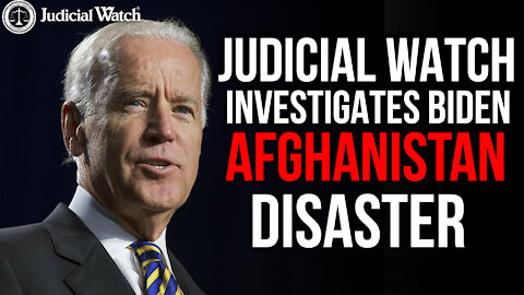 NEVER FORGET: Judicial Watch INVESTIGATES Biden Afghanistan Disaster