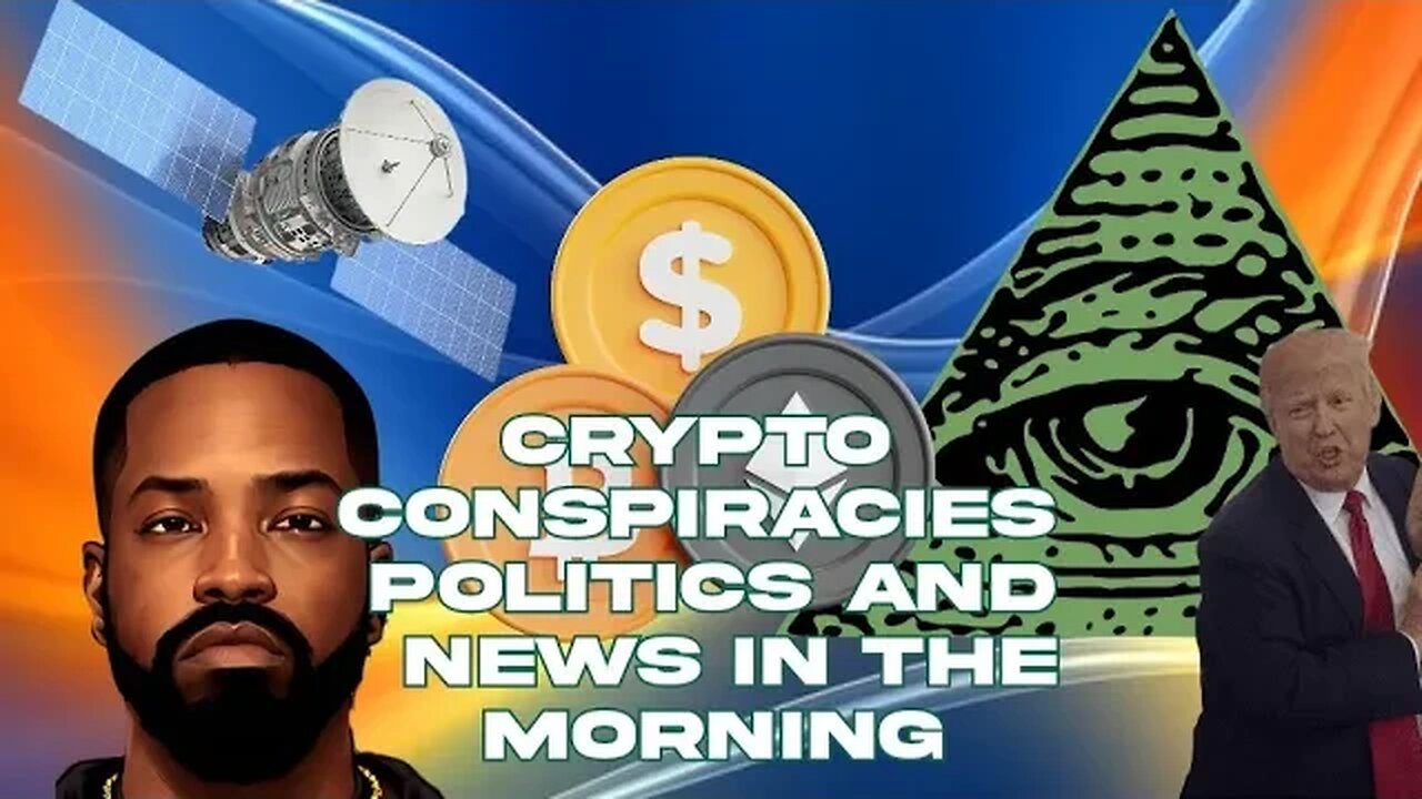 Crypto conspiracies politics and news in the morning
