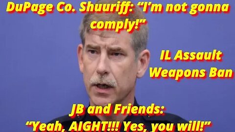 DuPage Co. Sheriff Under Fire for “I Won’t Comply” Comments Post IL Assault Weapons Ban Law Passage