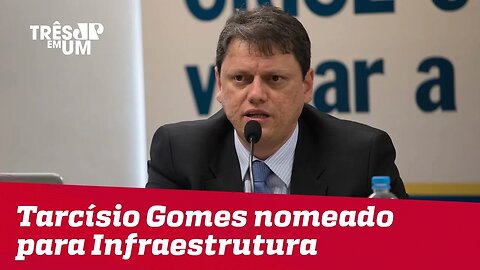 Tarcísio Gomes de Freitas será ministro da Infraestrutura