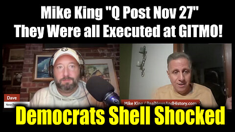 Mike King "Q Post Nov 27" - They Were all Executed at GITMO!