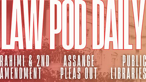 Policing Public Libraries, Assange Pleas Guilty & SCOTUS on Second Amendment