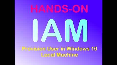 Want to Learn IAM? Here's how to provision a user in windows 10