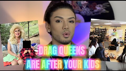 DRAG QUEENS ARE AFTER YOUR KIDS?!