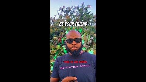 Be Your Friend #dayodman #motivation #eeyayyahh #motivationalspeaker #positivity