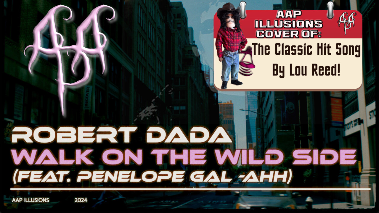 "Walk On The Wild Side" - A music video cover of the Lou Reed hit by Robert Dada & Penelope Gal-Ahh