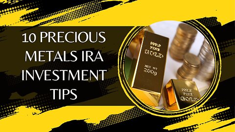 10 Precious Metals IRA Investment Tips