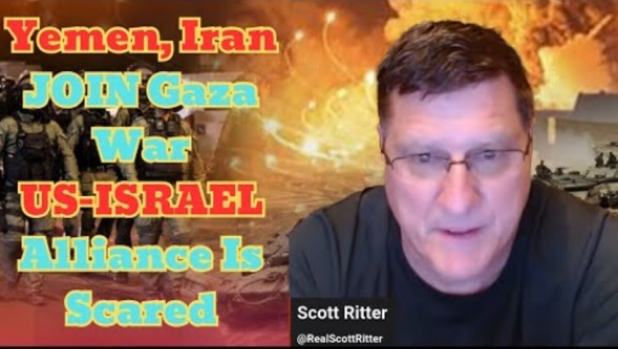 Scott Ritter: "Yemen, Iran JOIN Gaza War & US-ISRAEL Alliance is Scared"