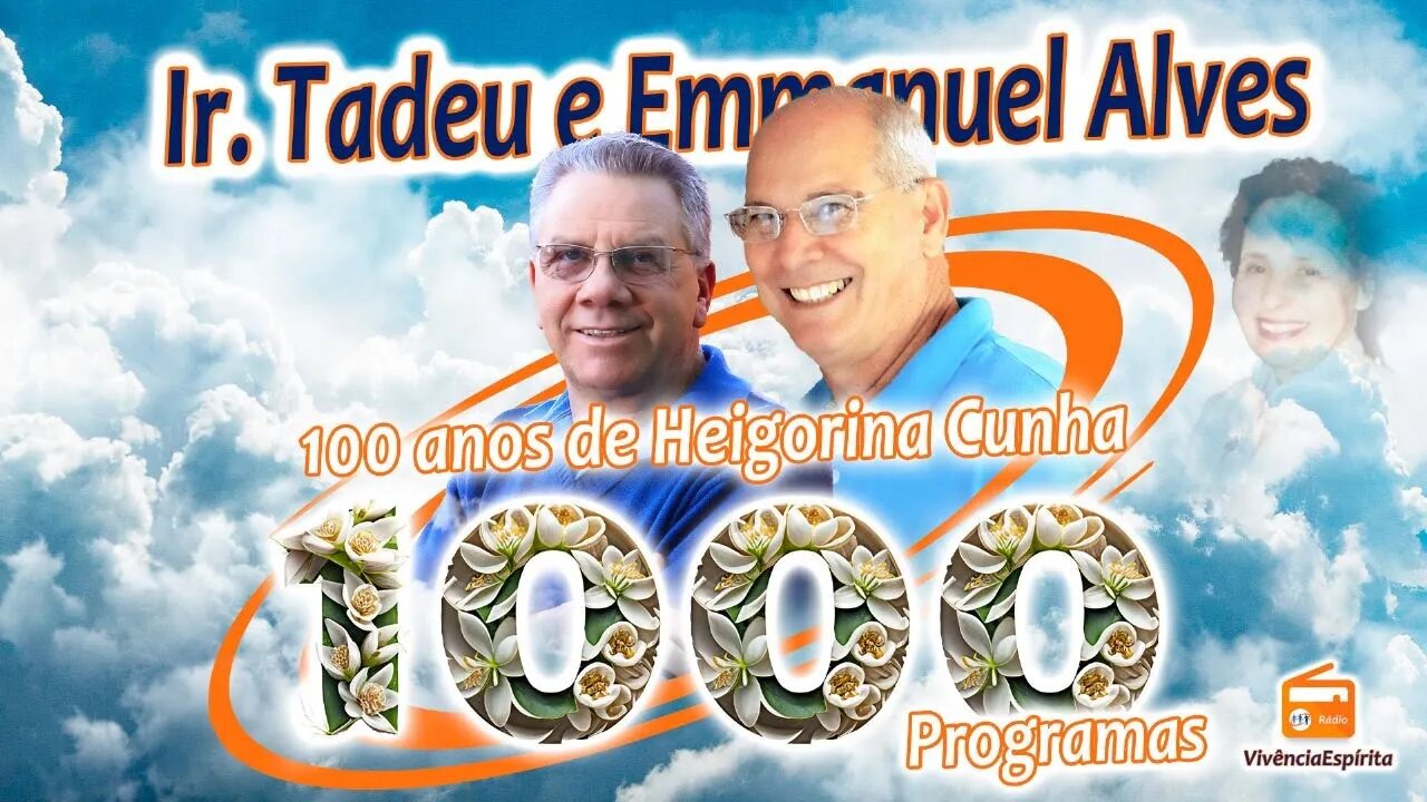 1000 - Especial 100 anos de Heigorina Cunha com Ir. Tadeu e Emmanuel Alves da Silva