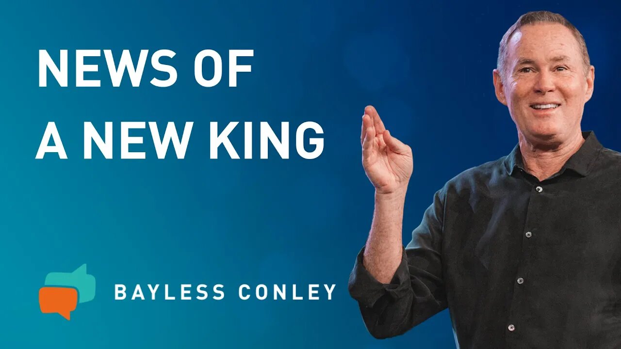 News of a New King (1/2) | Bayless Conley