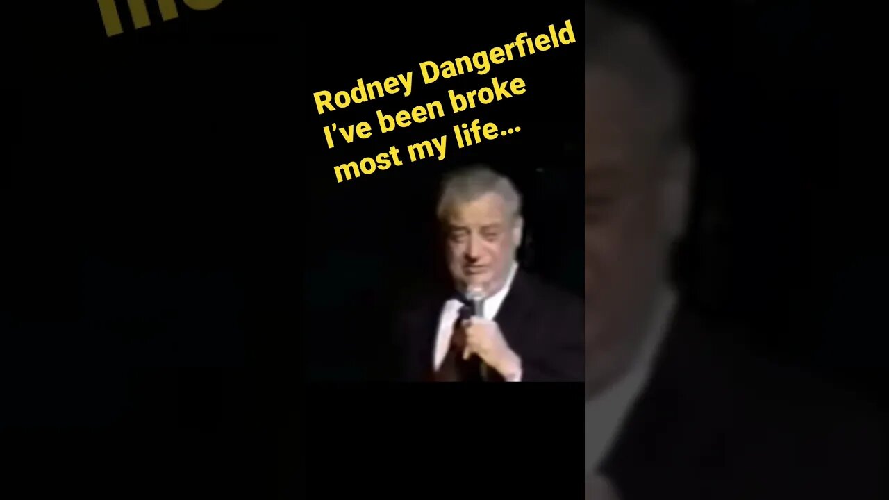 Rodney Dangerfield - I’ve been broke most my life