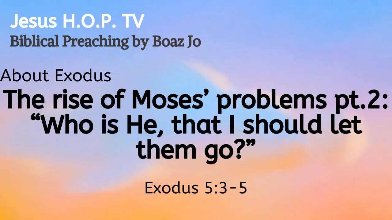 The rise of Moses' problems pt. 2: "Who is He, that I should let them go?" - Boaz Jo