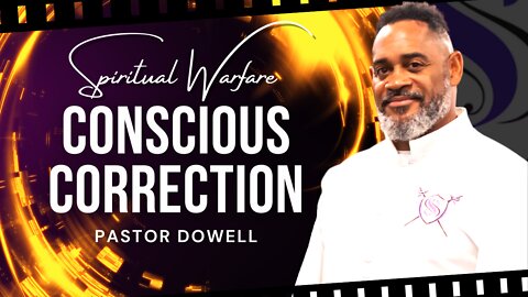 Conscious Correction | Pastor Dowell