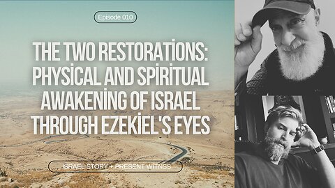 Episode 010 - The Two Restorations: Physical and Spiritual Awakening of Israel