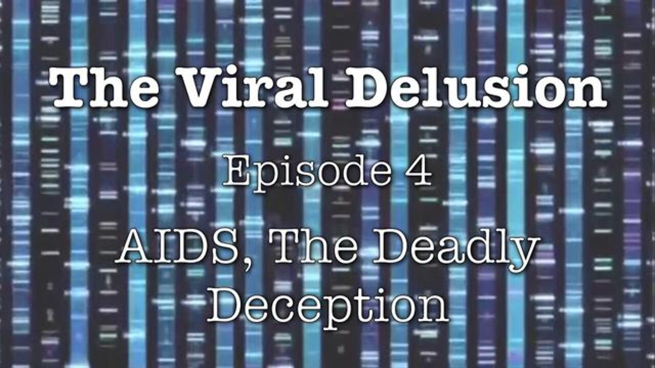 The Viral Delusion Episode 4 - AIDS, The Deadly Deception