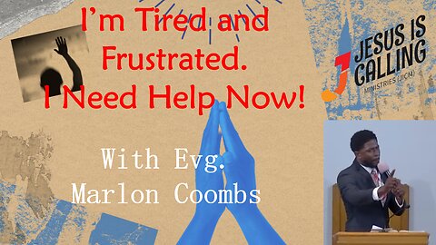 I'm tired and frustrated, I need help now! | Evg. Marlon Coombs