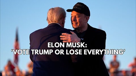 ELON MUSK: VOTE TRUMP OR LOSE EVERYTHING