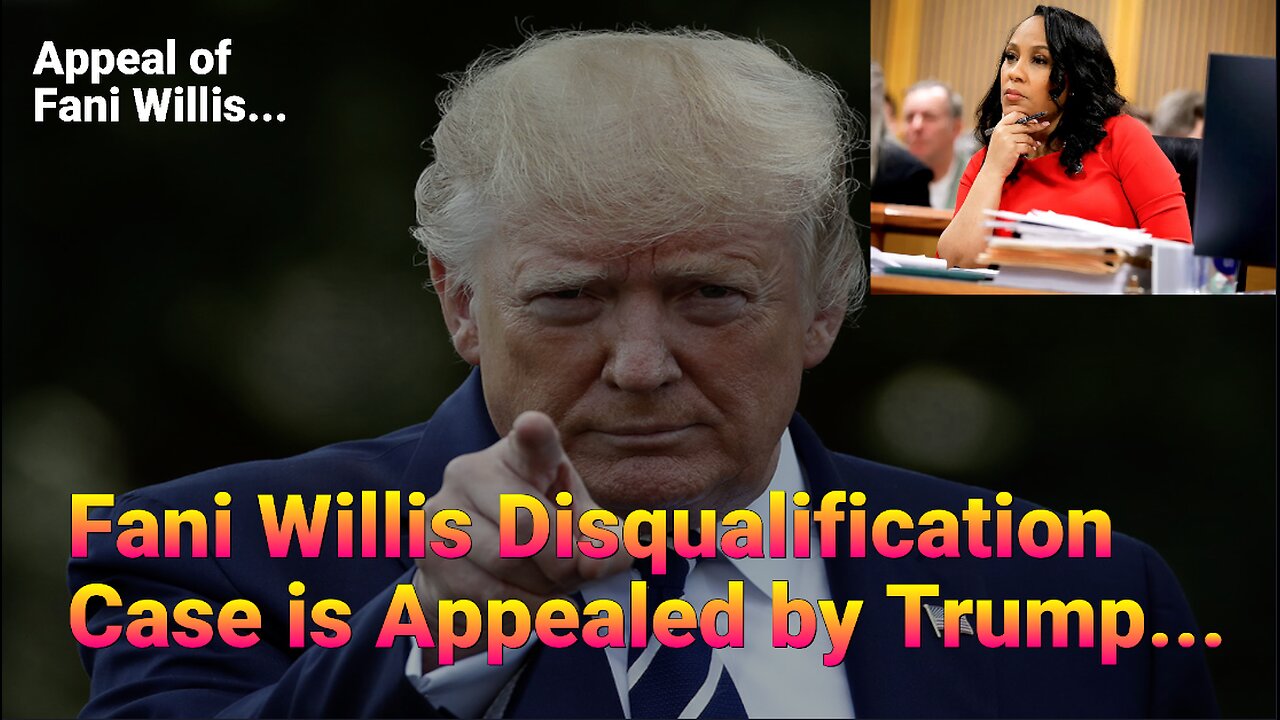 Trump Appeals Fani Willis Disqualification Georgia Case.