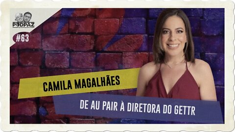 #63- CAMILA MAGALHÃES - DE AU PAIR À DIRETORA DO GETTR #VIVERNOSEUA #EUA