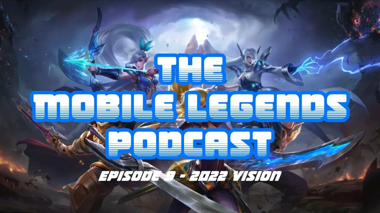 The Mobile Legends Podcast: Episode 9 - 2022 Vision